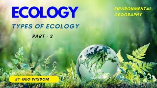 Types of Ecology  Environmental Geography  What are the different types of Ecology [upl. by Pressey]