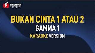 Gamma 1  Bukan Cinta 1 Atau 2 Karaoke [upl. by Backler]