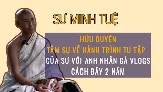 Hữu duyên SƯ tâm sự về HÀNH TRÌNH TU TẬP cùng anh Nhân Gà Vlogs cách đây 2 năm Bài học Sư Minh Tuệ [upl. by Ynneb]