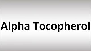 How to Pronounce Alpha Tocopherol [upl. by Anerec669]