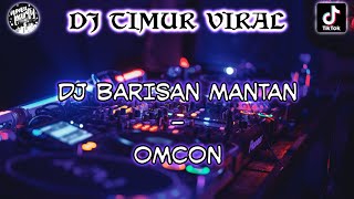 DJ BARISAN MANTAN  OMCON Jika mantan anda mulai minta balikan Dan bila ko terima sama saja TIKTOK [upl. by Hyland597]