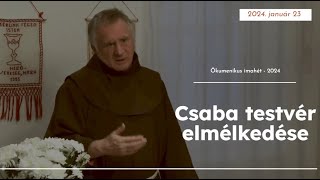 Este 1800 tól Csaba testvér elmélkedése Ökumenikus imahét 2024 [upl. by Coney]