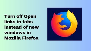 Turn off Open links in tabs instead of new windows in Mozilla Firefox [upl. by Julita]