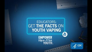 CDC Educators Get the Facts on Youth Vaping [upl. by Einahpats]