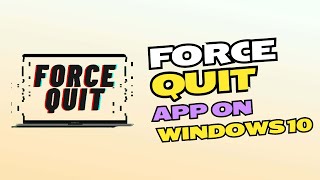 How to Force Quit an App on Windows 10 [upl. by Hannaj]