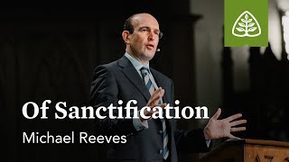 Michael Reeves Of Sanctification [upl. by Haimrej]