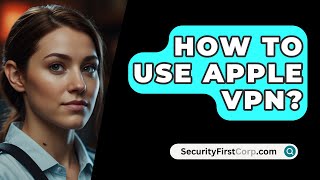 How To Use Apple VPN  SecurityFirstCorpcom [upl. by Rodl]