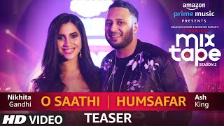 SONG TEASER O SaathiHumsafar  Nikhita Gandhi amp Ash King  TSERIES MIXTAPE SEASON 2  Ep 13 [upl. by Terry]