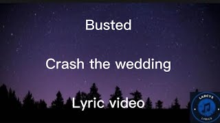 Busted  Crash the wedding lyric video [upl. by Yendic]