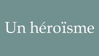 How to Pronounce Un héroïsme A heroism Correctly in French [upl. by Yrohcaz]