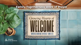 Family Togetherness Week of Prayer quotGrowing Hearts of Welcome Understanding Diverse FamiliesquotEp 6 [upl. by Asiuol]