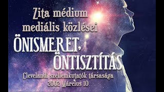 ÖNISMERET ÖNTISZTÍTÁS  ZITA MÉDIUM MEDIÁLIS KÖZLÉSEI [upl. by Ekud]