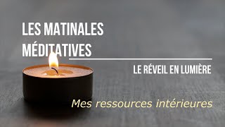 Les Matinales Méditatives  Mes ressources intérieures [upl. by Doerrer]