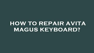 How to repair avita magus keyboard [upl. by Monk660]