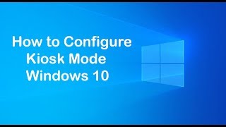 How to Set Up Kiosk Mode on Windows 10 [upl. by Allrud]