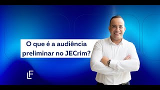 O que é a audiência preliminar no JECrim [upl. by Eldon]