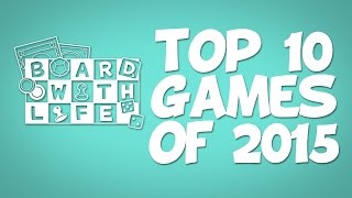 Board with Life Top 10 Games of 2015 [upl. by Leribag]