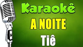 🎤 Karaokê  A Noite  Tiê [upl. by Rudin]