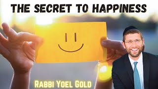 The Secret to Happiness  A Personal Story By Rabbi Yoel Gold [upl. by Elpmet826]