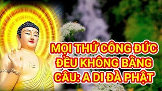 Mọi thứ công đức đều không bằng câu A DI ĐÀ PHẬTlời khai thị pháp môn Tịnh Độ loiphatday [upl. by Lleryd177]