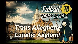 Fallout 76 Trans Allegheny Lunatic Asylum Scary Places [upl. by Eanert]