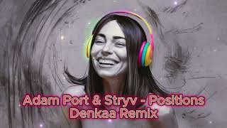 Adam Port amp Stryv  Positions  Denkaa Remix [upl. by Toshiko657]