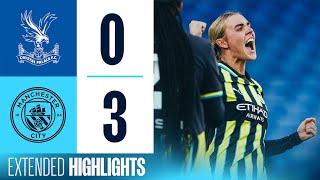 EXTENDED HIGHLIGHTS  CRYSTAL PALACE 0  3 MAN CITY  Park stunner helps City storm the Palace  WSL [upl. by Nylanaj483]