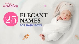 25 Best Elegant Baby Boy Names with Meanings [upl. by Etnahc]