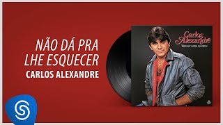 Carlos Alexandre  Não Dá Pra Lhe Esquecer Álbum Completo Vem Ver Como Eu Estou [upl. by Aneeuqahs]