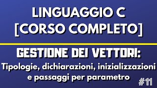 Lezione 11 Gestione dei vettori  Linguaggio C CORSO COMPLETO [upl. by Idarb824]