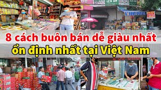 8 cách buôn bán dễ giàu nhất và ổn định nhất ở Việt Nam mà ít ai chịu làm  Xanh 24h [upl. by Rankin371]