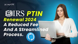 IRS PTIN Renewal 2024 Lower Fees amp Easier Process  MYCPE [upl. by Bruno817]