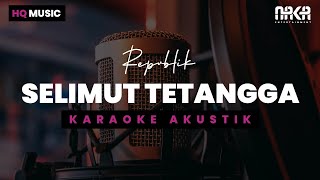 SELIMUT TETANGGA  REPVBLIK KARAOKE AKUSTIK [upl. by Ainotna960]