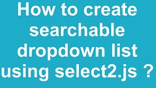 How to create searchable dropdown list using select2js [upl. by Ylatfen103]