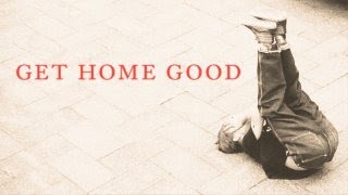 Get Home Good [upl. by Carin]