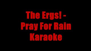 The Ergs  Pray for Rain Karaoke [upl. by Andromache]