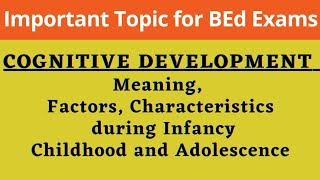 COGNITIVE DEVELOPMENT  Meaning  Factors  Characteristics during Infancy Childhood and Adolescence [upl. by Eniamej310]