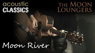 Moon River by Henry Mancini  Acoustic Cover by the Moon Loungers [upl. by Yoccm]