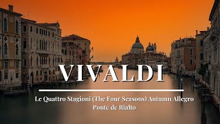 Antonio Vivaldi  Le Quattro Stagioni The Four Seasons Autumn Allegro  Ponte de Rialto [upl. by Hsaka]