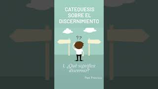 CATEQUESIS SOBRE EL DISCERNIMIENTO 1 ¿Qué significa discernir [upl. by Hairam]