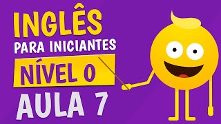 NÍVEL 0  AULA 7  INGLÊS PARA INICIANTES 🟣 [upl. by Beatriz627]