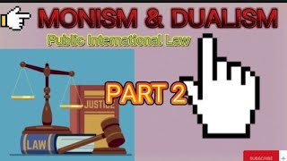 MONISM AND DUALISM  PART 2😍Public International Law [upl. by Ahseiuqal575]