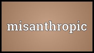 Misanthropic Meaning [upl. by Sucramrej]