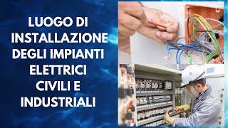 Luogo di installazione degli Impianti Elettrici Civili e Industriali [upl. by Susan]