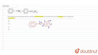 The molecular formula of diphenylmethane How many structural isomers are possible when one of [upl. by Suh793]