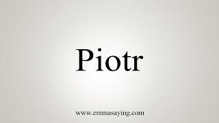 How To Say Piotr [upl. by Eenattirb]