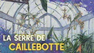 La Fabuleuse Serre de Gustave Caillebotte [upl. by Rafa222]