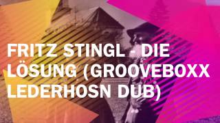 Fritz Stingl  die Lösung Grooveboxx Lederhosn dub [upl. by Nonnahs]