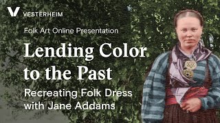 Lending Color to the Past Recreating Historic Nordic Folk Dress through Photographs wJane Addams [upl. by Nutter855]