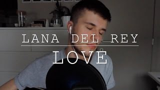 Lana Del Rey  Love acoustic cover  Sylvain Wuyts [upl. by Bunni]